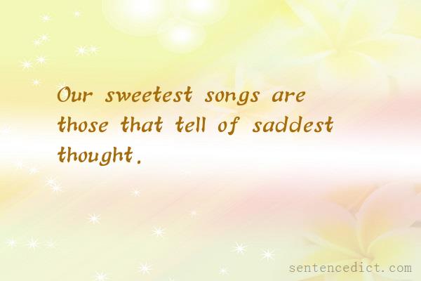 Good sentence's beautiful picture_Our sweetest songs are those that tell of saddest thought.