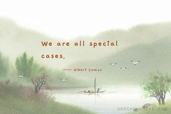 Good sentence's beautiful picture_We are all special cases.