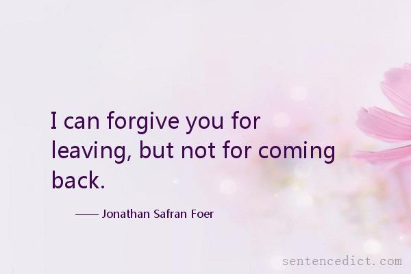 Good sentence's beautiful picture_I can forgive you for leaving, but not for coming back.