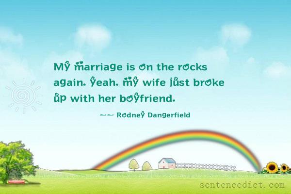Good sentence's beautiful picture_My marriage is on the rocks again, yeah, my wife just broke up with her boyfriend.