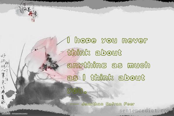 Good sentence's beautiful picture_I hope you never think about anything as much as I think about you.