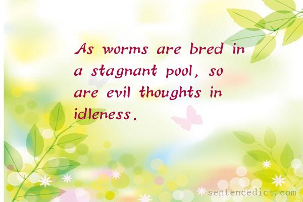 Good sentence's beautiful picture_As worms are bred in a stagnant pool, so are evil thoughts in idleness.