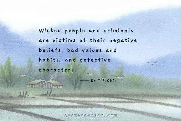 Good sentence's beautiful picture_Wicked people and criminals are victims of their negative beliefs, bad values and habits, and defective characters.