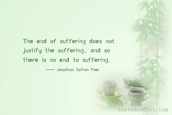 Good sentence's beautiful picture_The end of suffering does not justify the suffering, and so there is no end to suffering.