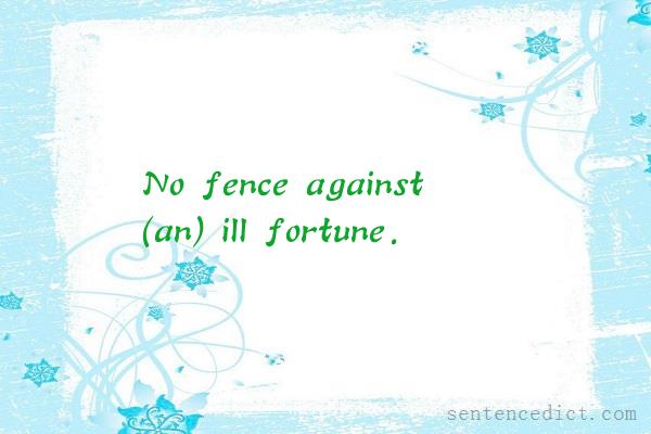 Good sentence's beautiful picture_No fence against (an) ill fortune.