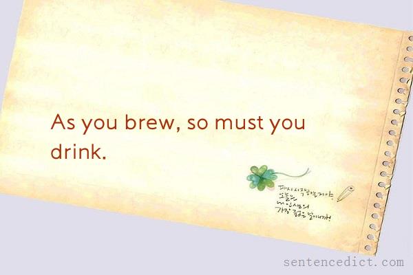 Good sentence's beautiful picture_As you brew, so must you drink.