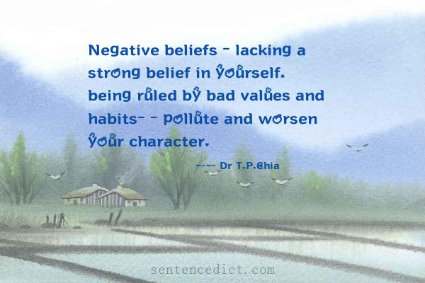 Good sentence's beautiful picture_Negative beliefs - lacking a strong belief in yourself, being ruled by bad values and habits- - pollute and worsen your character.