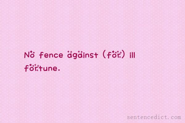 Good sentence's beautiful picture_No fence against (for) ill fortune.