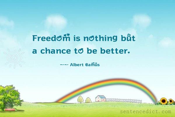 Good sentence's beautiful picture_Freedom is nothing but a chance to be better.