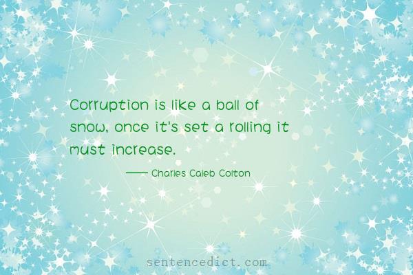 Good sentence's beautiful picture_Corruption is like a ball of snow, once it's set a rolling it must increase.