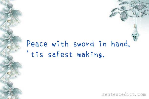Good sentence's beautiful picture_Peace with sword in hand, 'tis safest making.