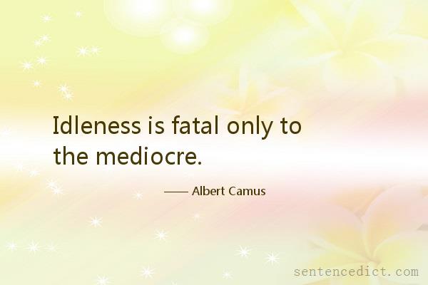 Good sentence's beautiful picture_Idleness is fatal only to the mediocre.