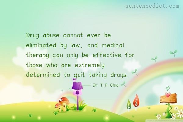 Good sentence's beautiful picture_Drug abuse cannot ever be eliminated by law, and medical therapy can only be effective for those who are extremely determined to quit taking drugs.