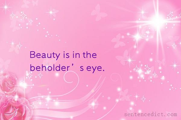 Good sentence's beautiful picture_Beauty is in the beholder’s eye.