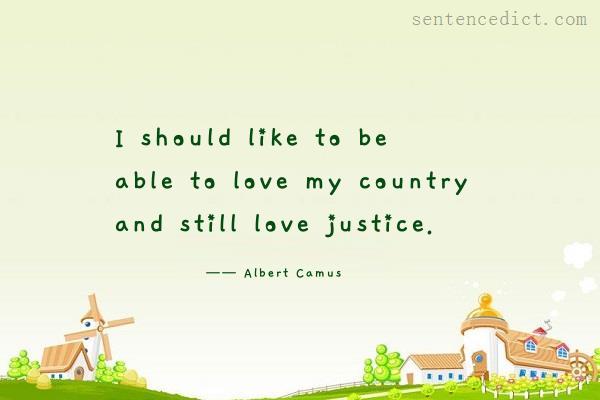 Good sentence's beautiful picture_I should like to be able to love my country and still love justice.