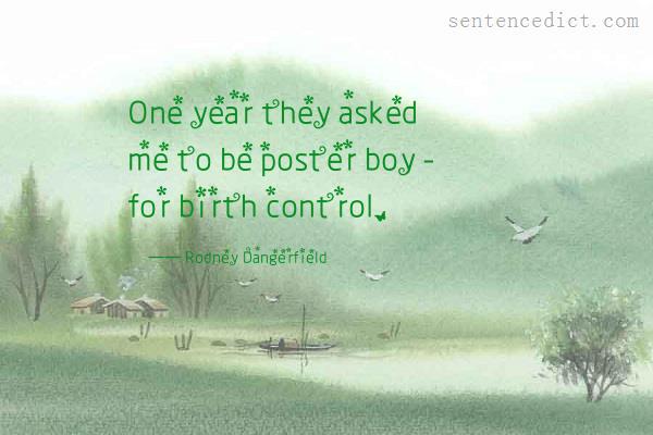 Good sentence's beautiful picture_One year they asked me to be poster boy - for birth control.