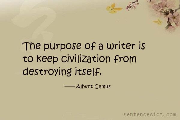 Good sentence's beautiful picture_The purpose of a writer is to keep civilization from destroying itself.
