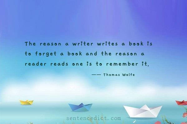 Good sentence's beautiful picture_The reason a writer writes a book is to forget a book and the reason a reader reads one is to remember it.