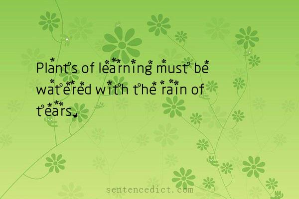 Good sentence's beautiful picture_Plants of learning must be watered with the rain of tears.