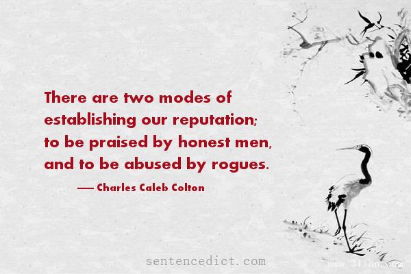 Good sentence's beautiful picture_There are two modes of establishing our reputation; to be praised by honest men, and to be abused by rogues.