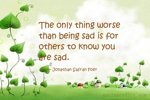 Good sentence's beautiful picture_The only thing worse than being sad is for others to know you are sad.
