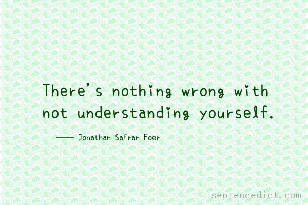 Good sentence's beautiful picture_There's nothing wrong with not understanding yourself.
