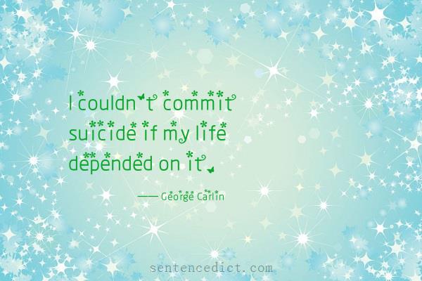 Good sentence's beautiful picture_I couldn't commit suicide if my life depended on it.