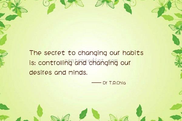 Good sentence's beautiful picture_The secret to changing our habits is: controlling and changing our desires and minds.