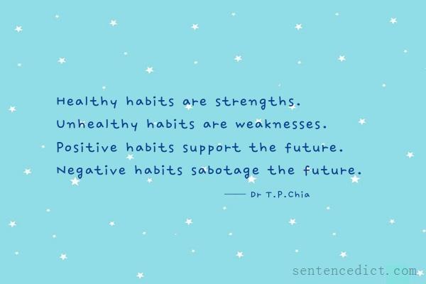 Good sentence's beautiful picture_Healthy habits are strengths. Unhealthy habits are weaknesses. Positive habits support the future. Negative habits sabotage the future.
