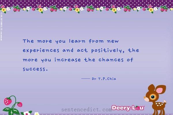 Good sentence's beautiful picture_The more you learn from new experiences and act positively, the more you increase the chances of success.