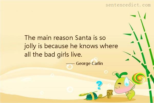Good sentence's beautiful picture_The main reason Santa is so jolly is because he knows where all the bad girls live.