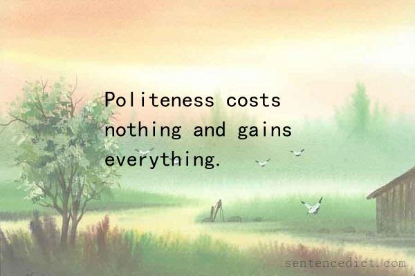 Good sentence's beautiful picture_Politeness costs nothing and gains everything.