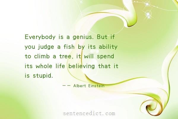 Good sentence's beautiful picture_Everybody is a genius. But if you judge a fish by its ability to climb a tree, it will spend its whole life believing that it is stupid.