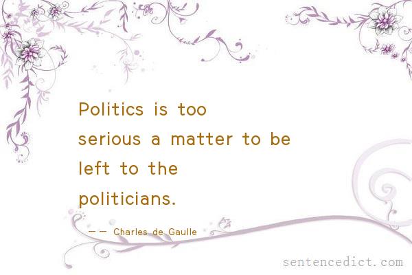 Good sentence's beautiful picture_Politics is too serious a matter to be left to the politicians.