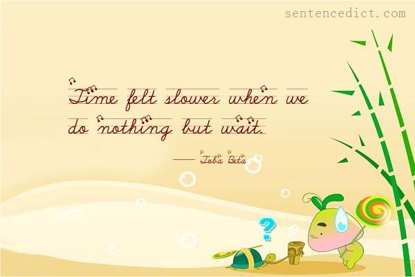Good sentence's beautiful picture_Time felt slower when we do nothing but wait.