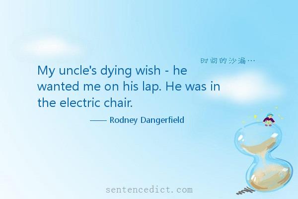 Good sentence's beautiful picture_My uncle's dying wish - he wanted me on his lap. He was in the electric chair.