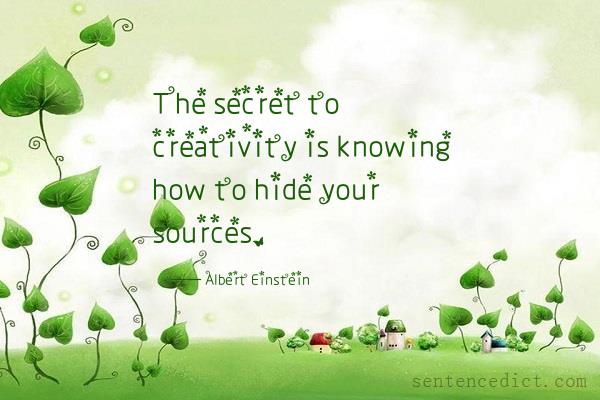 Good sentence's beautiful picture_The secret to creativity is knowing how to hide your sources.