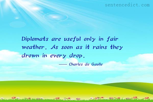 Good sentence's beautiful picture_Diplomats are useful only in fair weather. As soon as it rains they drown in every drop.