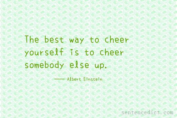 Good sentence's beautiful picture_The best way to cheer yourself is to cheer somebody else up.