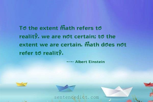 Good sentence's beautiful picture_To the extent math refers to reality, we are not certain; to the extent we are certain, math does not refer to reality.