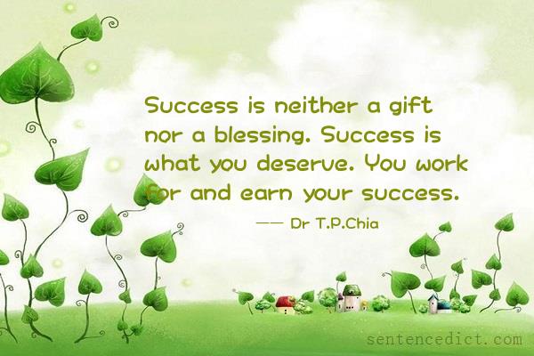 Good sentence's beautiful picture_Success is neither a gift nor a blessing. Success is what you deserve. You work for and earn your success.