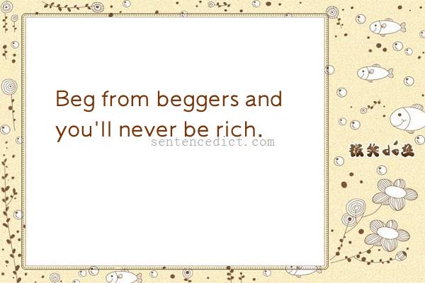 Good sentence's beautiful picture_Beg from beggers and you'll never be rich.