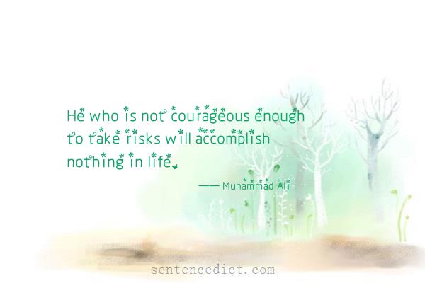 Good sentence's beautiful picture_He who is not courageous enough to take risks will accomplish nothing in life.