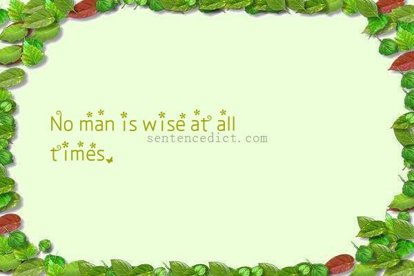 Good sentence's beautiful picture_No man is wise at all times.