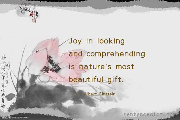 Good sentence's beautiful picture_Joy in looking and comprehending is nature's most beautiful gift.