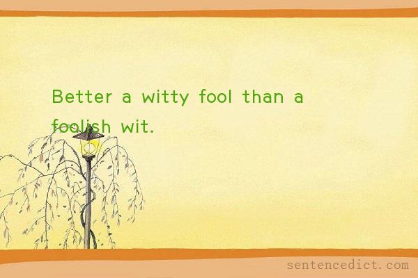 Good sentence's beautiful picture_Better a witty fool than a foolish wit.