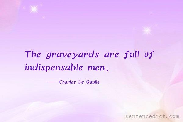 Good sentence's beautiful picture_The graveyards are full of indispensable men.