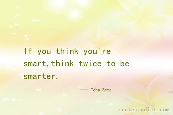 Good sentence's beautiful picture_If you think you're smart,think twice to be smarter.