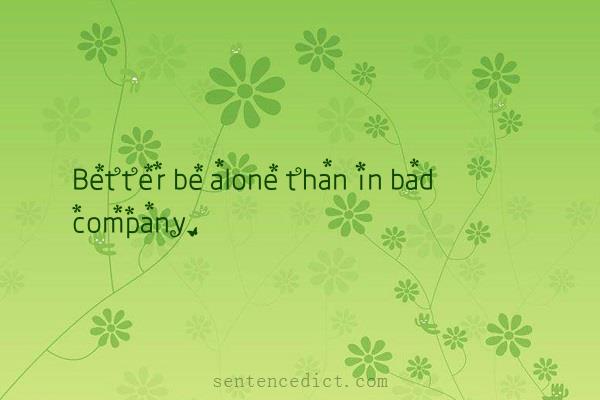Good sentence's beautiful picture_Better be alone than in bad company.