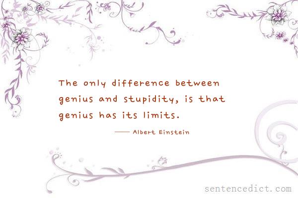 Good sentence's beautiful picture_The only difference between genius and stupidity, is that genius has its limits.